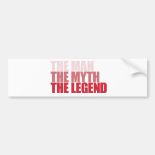 The Man Myth Legend Bumper Sticker