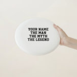 The man myth legend funny custom disc golf frisbee<br><div class="desc">The man myth legend funny custom disc golf frisbee. Fun Birthday gift idea for dad,  husband,  boyfriend,  father,  brother,  son,  sports coach,  player,  fitness trainer,  kids,  boss,  coworker,  colleague,  personnel,  uncle,  grandpa etc. Bold typography template. Humour gifts for him.</div>