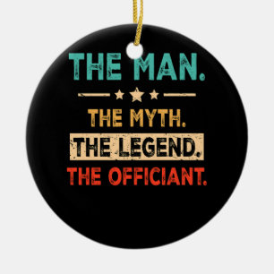 The Man Myth Legend Officiant Wedding Officiant Ma Ceramic Ornament