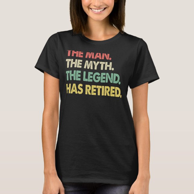 The Man Myth Legend Retired   Men Profession Retir T-Shirt (Front)