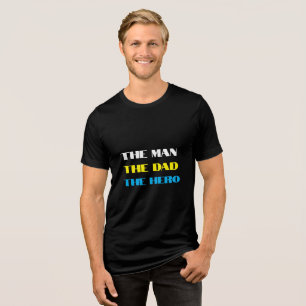 "THE MAN, THE DAD, THE HERO"  Tri-Blend SHIRT