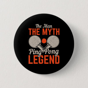 The Man The Myth Ping Pong Legend  Table Tennis  2 Inch Round Button
