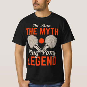 The Man The Myth Ping Pong Legend Table Tennis T-Shirt