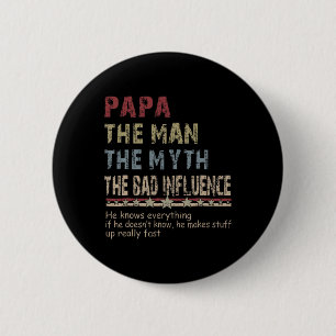 The Man The Myth The Bad Influence Shirt Fathers D 2 Inch Round Button