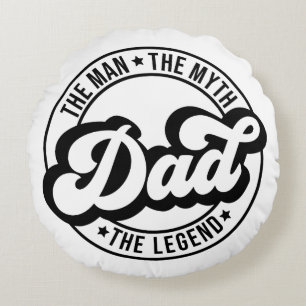 The man, the myth, the legend, dad, father, daddy, round pillow