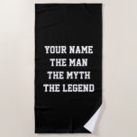 The man the myth the legend funny personalized beach towel<br><div class="desc">The man the myth the legend funny personalized beach towel. Custom beachtowel with humourous quote for men. Cool Birthday gift idea for legendary dad, best husband, super grandpa, son, father, new daddy, world's greatest uncle, stepdad, retired friend, groom, boss, co worker, colleague, sports coach, personal trainer, fitness instructor, pensioner, etc....</div>