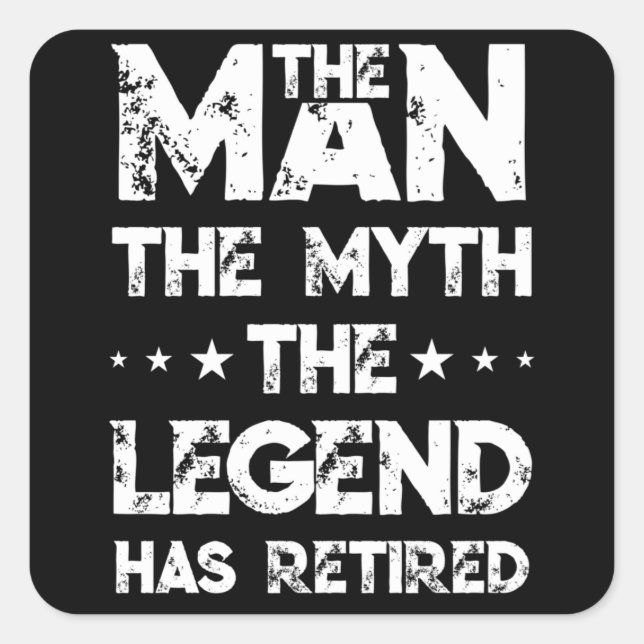 The Man The Myth The Legend Has Retired Retirement Square Sticker (Front)