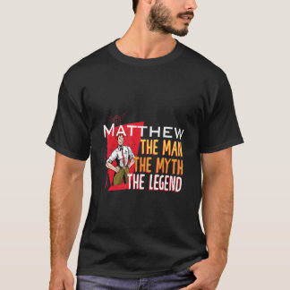 The man the myth the legend Matthew T-Shirt