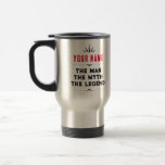 The Man The Myth The Legend Personalized For Him Travel Mug<br><div class="desc">The Man The Myth The Legend Personalized For Him</div>