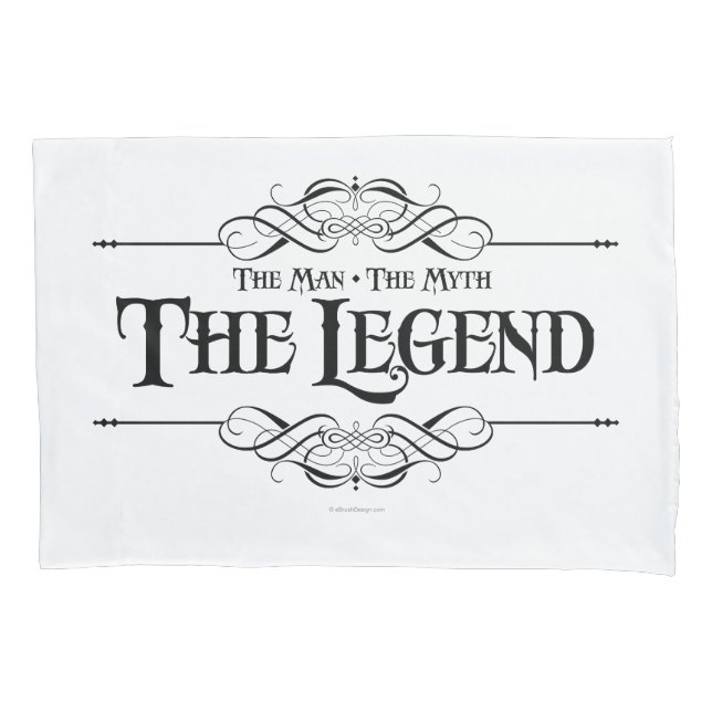 The Man, The Myth, The Legend Pillowcase (Front)