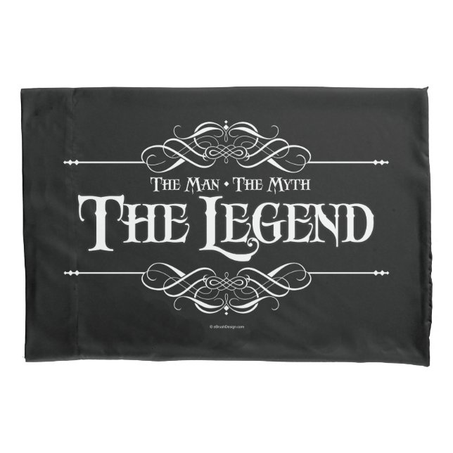 The Man, The Myth, The Legend Pillowcase (Front)
