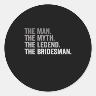 The Man The Myth The Legend The Bridesman Wedding  Classic Round Sticker