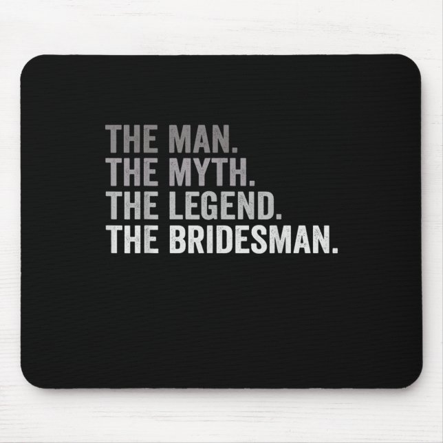 The Man The Myth The Legend The Bridesman Wedding  Mouse Pad (Front)