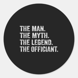 The Man The Myth The Legend The Officiant Funny Qu Classic Round Sticker