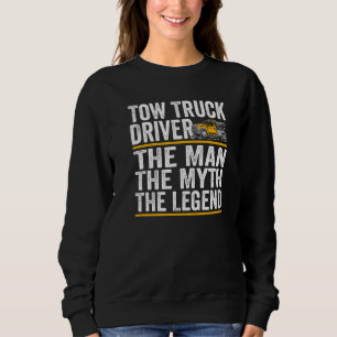 The Man the myth the legend tow truck driver   Sweatshirt