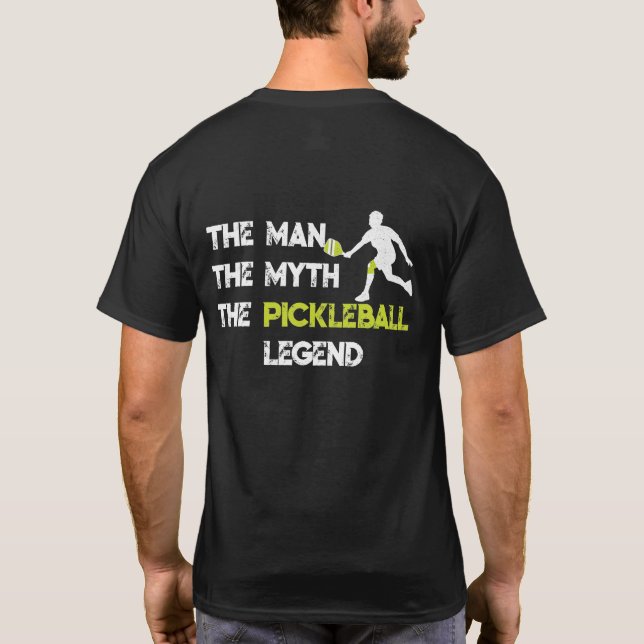 The Man The Myth The Pickleball Legend T T-Shirt (Back)