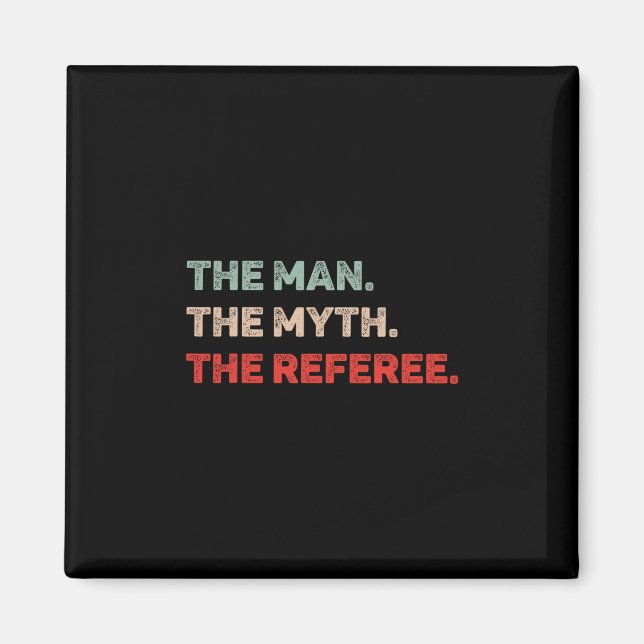 The Man The Myth The Referee Funny Referee Dad Ref Magnet (Front)