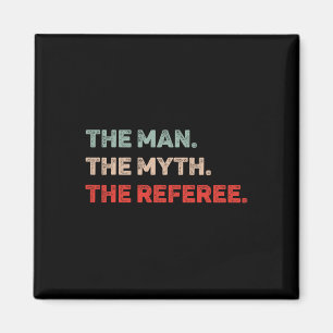 The Man The Myth The Referee Funny Referee Dad Ref Magnet