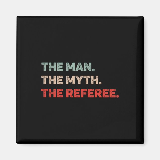 The Man The Myth The Referee Funny Referee Dad Ref Magnet (Front)