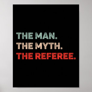 The Man The Myth The Referee Funny Referee Dad Ref Poster