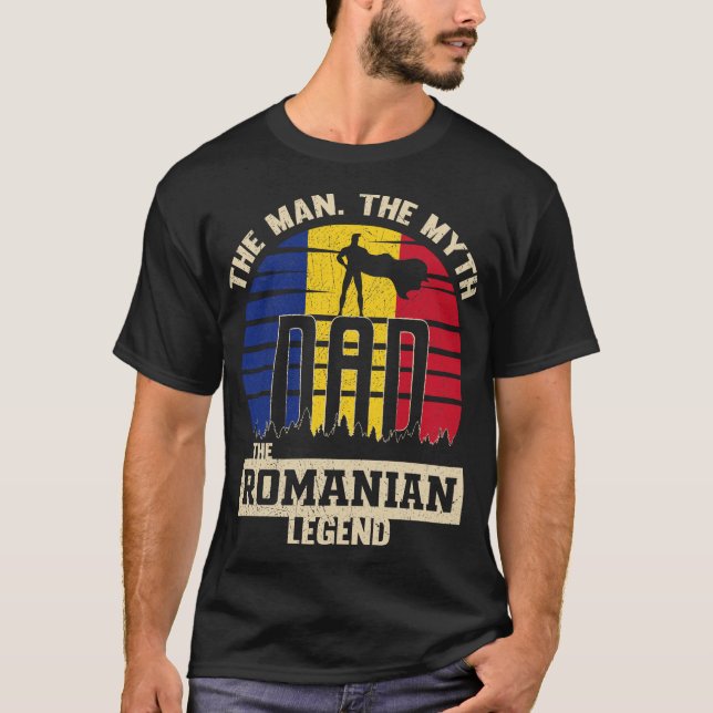The Man The Myth The Romanian Legend Dad Father's T-Shirt (Front)