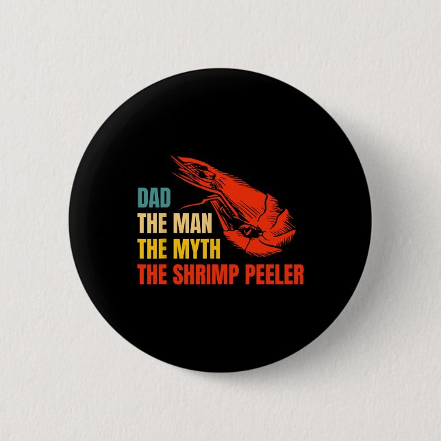 The Man The Myth The Shrimp Peeler Fathers Day  2 Inch Round Button (Front)