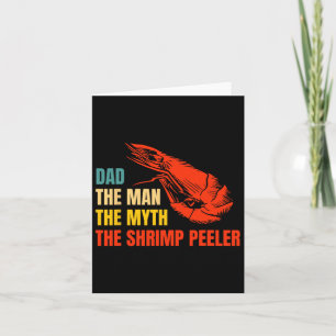 The Man The Myth The Shrimp Peeler Fathers Day Card