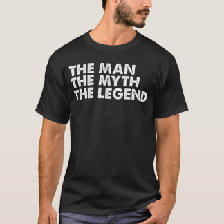 The Manhe Mythhe Legend Mens Gift friend T-Shirt