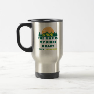 The Map is My First Draught. Then I Improvise Travel Mug