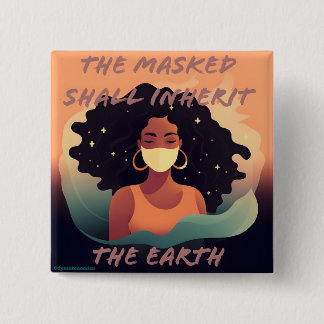 the masked shall inherit the earth button