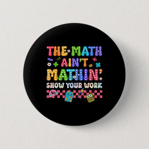 The Math Ain't Mathin Funny Back To School Teacher 2 Inch Round Button