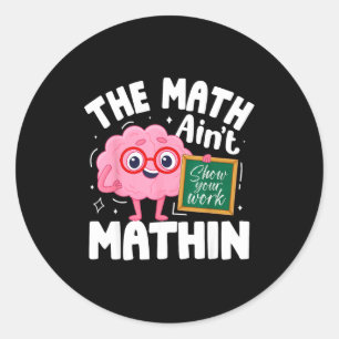 The Math Ain't Mathin Funny Math Teacher Classic Round Sticker