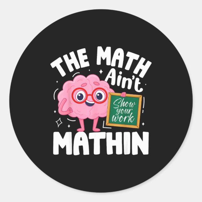 The Math Ain't Mathin Funny Math Teacher  Classic Round Sticker (Front)