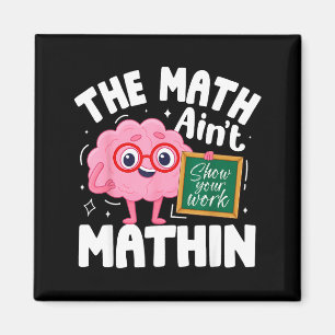 The Math Ain't Mathin Funny Math Teacher Magnet