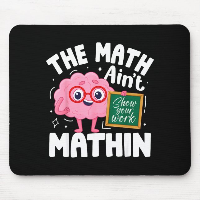 The Math Ain't Mathin Funny Math Teacher  Mouse Pad (Front)