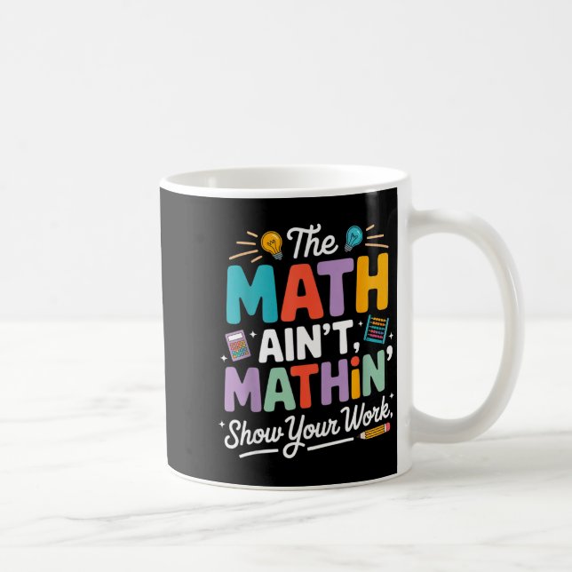 The math ain't mathin funny teacher nerd meme  coffee mug (Right)