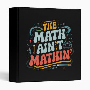 The Math Ain't Mathin' Show Your Work Math Teacher Binder