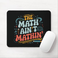 The Math Ain't Mathin' Show Your Work Math Teacher