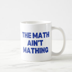 The Math Ain't Mathing Coffee Mug