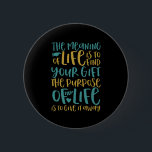 The Meaning Of Life Inspirational Quote 2 Inch Round Button<br><div class="desc">The meaning of life is to find your gift. The purpose is to give it away. Inspirational and motivational quote design with positive sayings and life slogan. Cool typography merchandise with empowering and uplifting message to boost your spirit. Spread this words of wisdom and inspire others to be strong, brave,...</div>