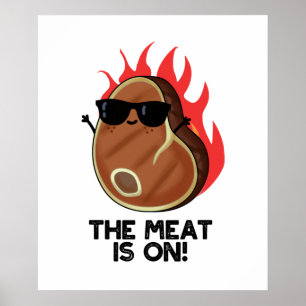 The Meat Is On Funny Food Steak Pun Poster