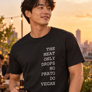 The Meat Only Drops No Prato Do Vegan T-Shirt