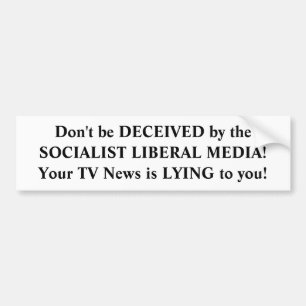 The media is lying to you. bumper sticker