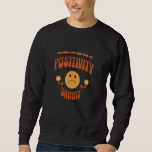 The Melon and Felon Stole My Positivity Dammit Sweatshirt