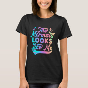 The mermaid looks like me black girl quote_1 T-Shirt