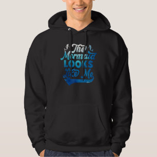 The Mermaid Looks Like Me Quote 3 Hoodie