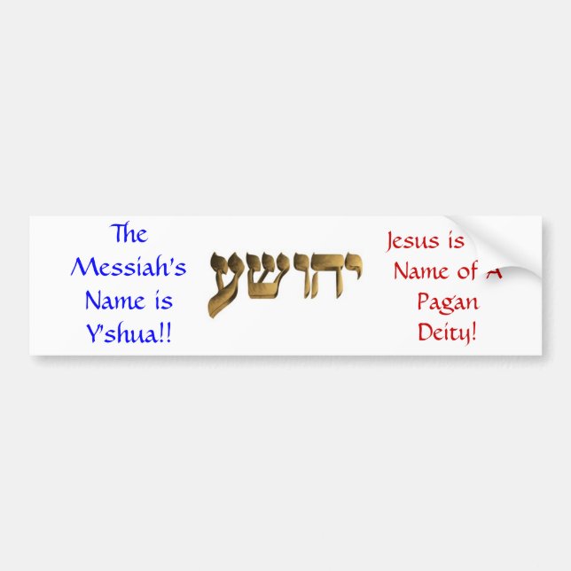 The Messiah's Name is Y'shua!! Bumper Sticker (Front)
