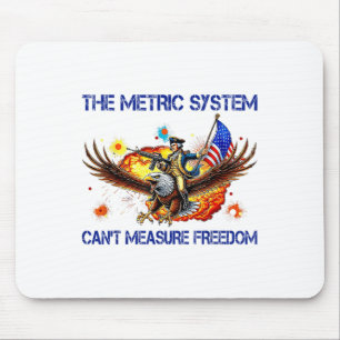 The Metric System Cant Measure Freedom Funny 4th O Mouse Pad