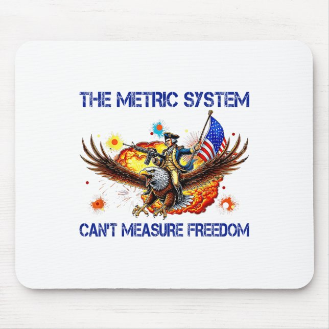 The Metric System Cant Measure Freedom Funny 4th O Mouse Pad (Front)