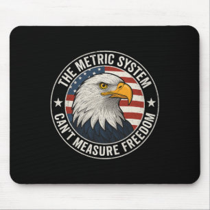 The Metric System Cant Measure Freedom Funny 4th O Mouse Pad